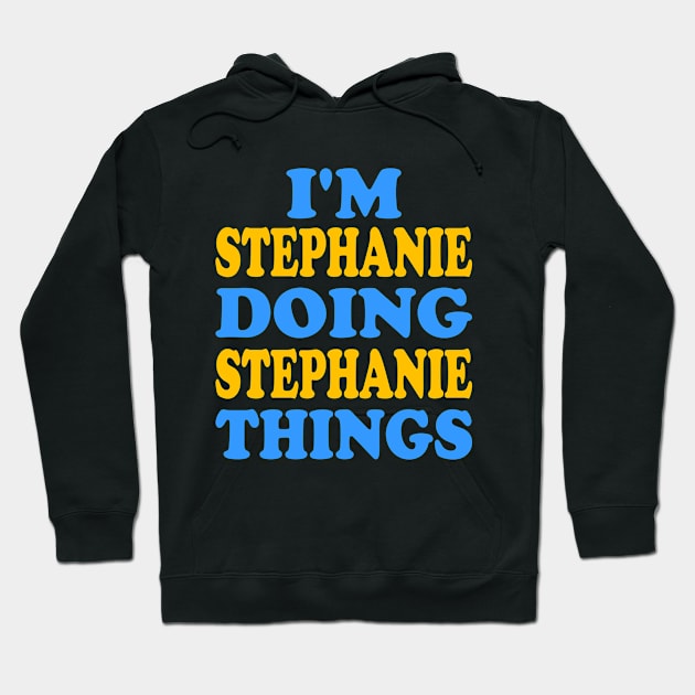 I'm Stephanie doing Stephanie things Hoodie by TTL